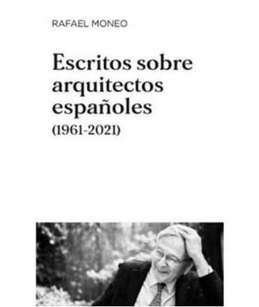 Escritos sobre arquitectos españoles (1961-2021)