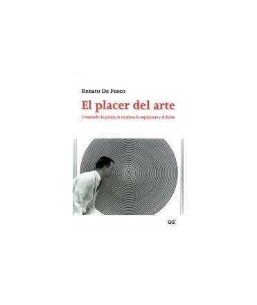 Placer del arte, El: comprender la pintura, la escultura, la arquitectura y el diseño