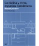 Cocina y otros espacios domésticos, La, manual práctico