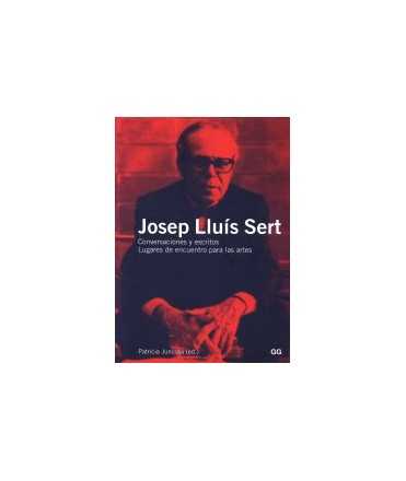 Josep Luís SERT: Conversations and writings. Meeting places for las arts.