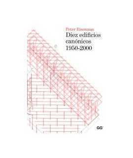 TEN CANONICAL BUILDINGS 1950-2000.PETER EISENMAN