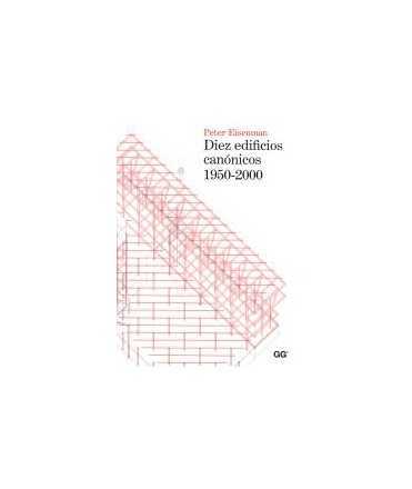 DIEZ EDIFICIOS CANÓNICOS 1950-2000.PETER EISENMAN