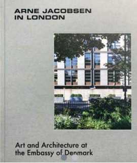 Arne Jacobsen in London. Art and Architecture at the Embassy of Denmark.