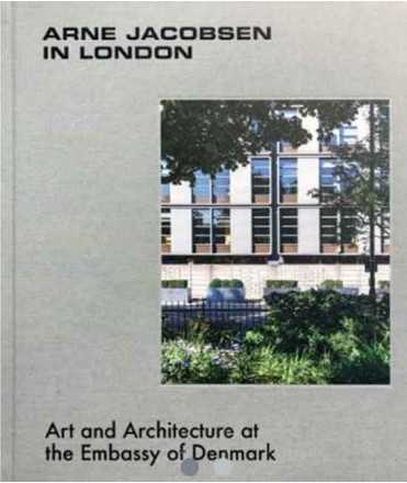 Arne Jacobsen in London. Art and Architecture at the Embassy of Denmark.