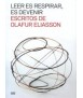 Leer es respirar, es devenir escritos de Olafi¡our Eliasson