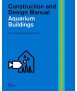 Construction and Design Manual. Aquarium Buildings.