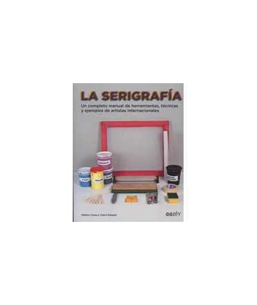 La Serigrafía: Un completo manual de herramientas, técnicas y ejemplos de artistas internacionales