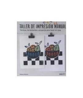 Taller de impresión manual Técnicas, herramientas y proyectos para hacer en casa