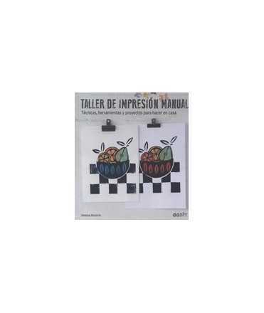 Taller de impresión manual Técnicas, herramientas y proyectos para hacer en casa