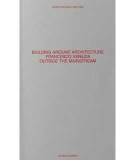 Building Around Architecture Francesco Venezia outside the Mainstream