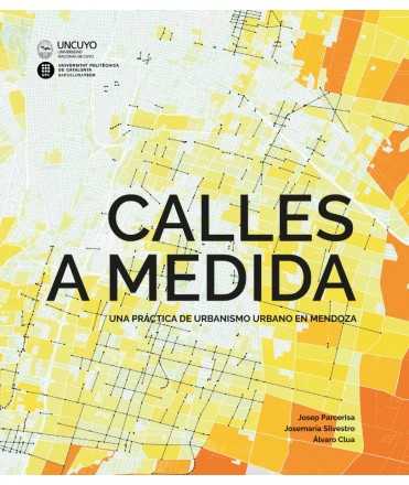 Calles a medida . Una práctica de urbanismo urbano en Mendoza