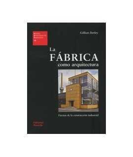 La fábrica como arquitectura Facetas de la construcción industrial