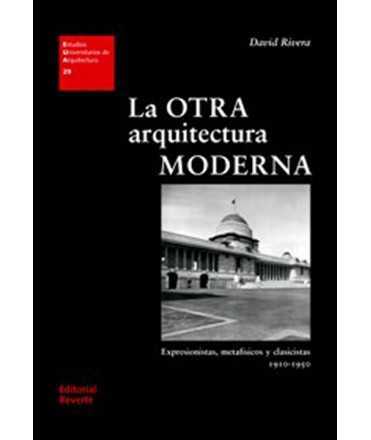 La otra arquitectura moderna Expresionistas, metafísicos y clasicistas 1910-1950