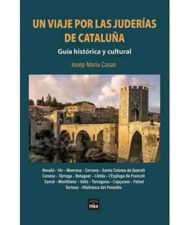 Un viaje por las juderías de Cataluña. Guía histórica y cultural.