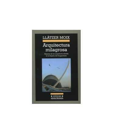 Arquitectura milagrosa Hazañas de los arquitectos estrella en la España del Guggenheim