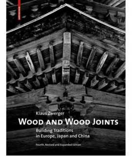Wood and Wood Joints. Building Traditions in Europe, Japan and China.