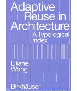 Adaptive Reuse in Architecture. A typological Index.