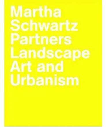 Martha Schwartz Partners. Landscape Art and Urbanism.