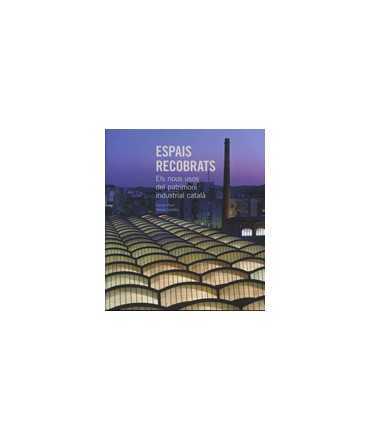 Recovered spaces: the new uses of Catalan industrial heritage