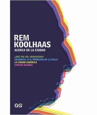 Rem Koolhaas: acerca de la ciudad