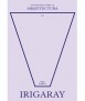 Pensadores sobre la Arquitectura III. Irigaray.