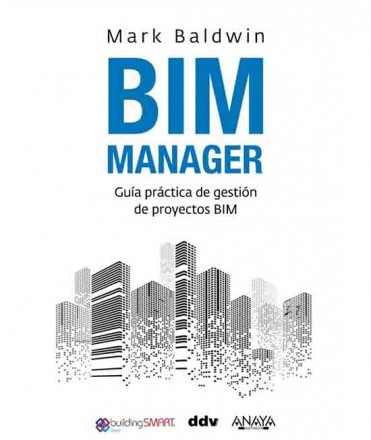 Bim Manager. Guía práctica de gestión de proyectos BIM.