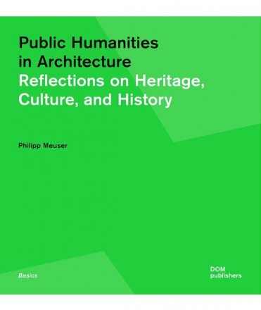 Public Humanities in Architecture. Reflections on Heritage, Culture, and History.