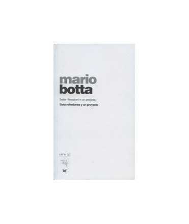 Mario Botta: Sette riflessioni e un progetto/Siete reflexiones y un proyecto
