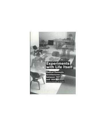 Experiments with Life Itself: Radical Domestic Architectures between 1937 and 1959