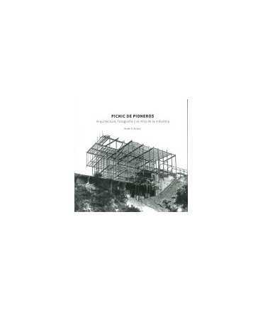 Picnic de pioneros: Arquitectura, fotografía y el mito de la industria
