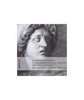La imatge de l'heroi a l'escultura catalana (1800-1850)/ The image of hero in catalan sculpture (1800-1850)