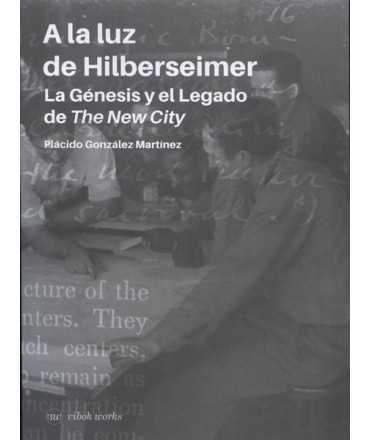 A la luz de Hilberseimer: La Génesis y el Legado de The New City