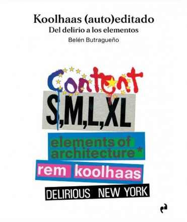 Koolhaas (self-)edited. From delirium to the elements.