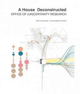 A House Deconstructed. Office of (un) Certainity Research.