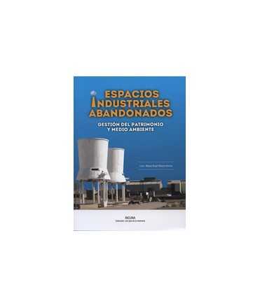 Espacios Industriales Abandonados: Gestión del Patrimonio y Medio Ambiente