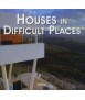 Houses in Difficult Places