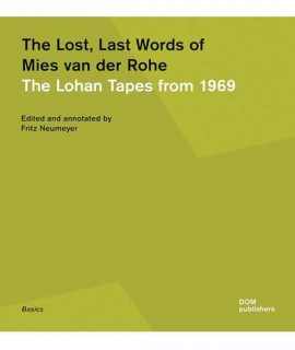 The Lost, Last Words of Mies Van der Rohe. The Lohan Tapes from 1969.