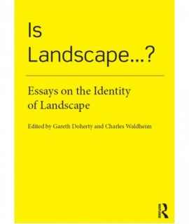 Is Landscape? Essays on the Identity of Landscape.