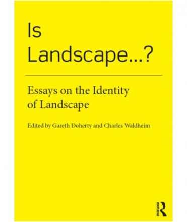 Is Landscape? Essays on the Identity of Landscape.