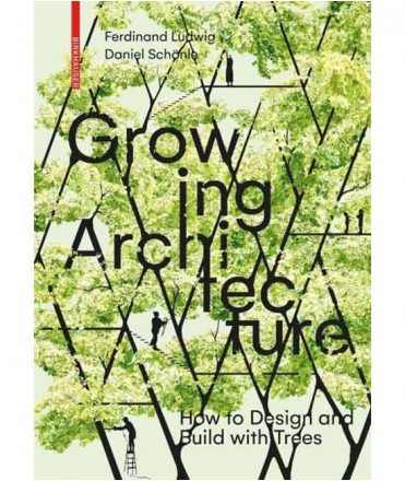 Growing Architecture. How to Design and Build with Trees.