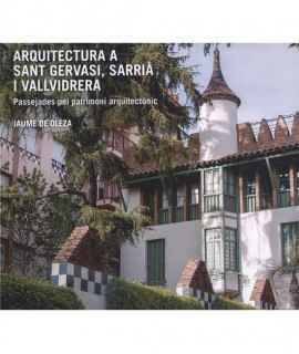 Arquitectura a Sant Gervasi,Sarrià i Vallvidrera.Passetjades pel patrimoni arquitectònic