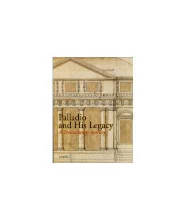 Palladio and his legacy A transatlantic Journey
