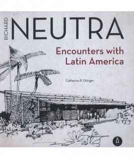 Richard Neutra. Encounters with Latin America.