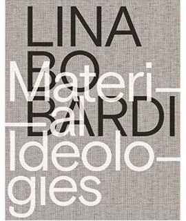Lina Bo Bardi. Material Ideologies
