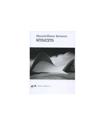 ARCHITETTI E ARCHITETTURE, 26: Massimiliano Savorra, la forma e la struttura. Félix Candela, gli scritti