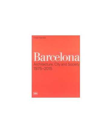 Barcelona Architecture, City and Society 1975-2015