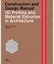 3D Printing and Material Extrusion in Architecture: Construction and Design Manual