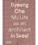 Byoung Cho: My Life as an Architect in Seoul