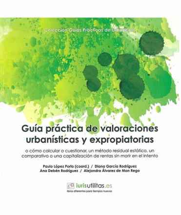 Guía práctica de valoraciones urbanísticas y expropiatorias. 