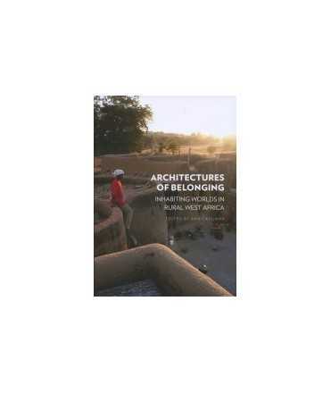 Architectures of belonging: Inhabiting worlds in rural West Africa